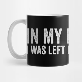 in-my-defense-i-was-left-unsupervised Mug